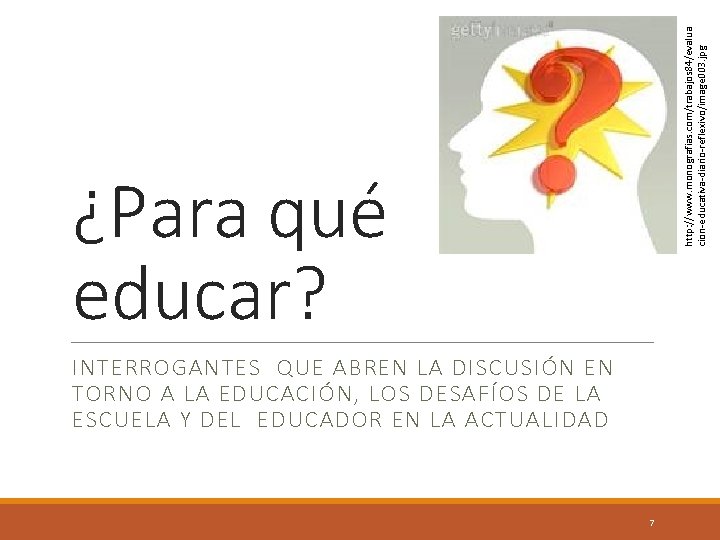 http: //www. monografias. com/trabajos 84/evalua cion-educativa-diario-reflexivo/image 003. jpg ¿Para qué educar? INTERROGANTES QUE ABREN