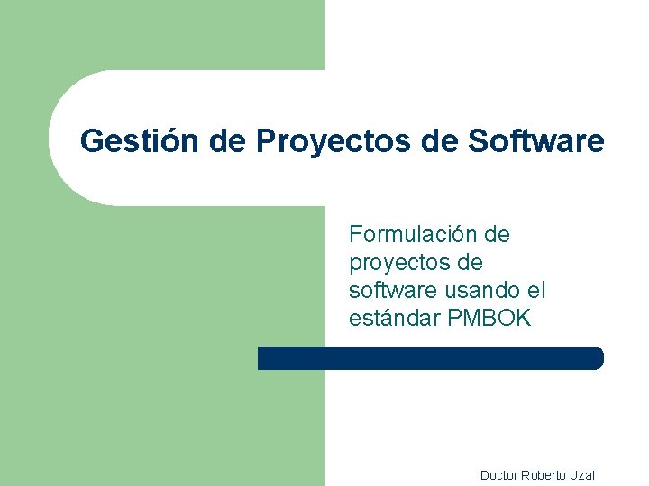 Gestión de Proyectos de Software Formulación de proyectos de software usando el estándar PMBOK