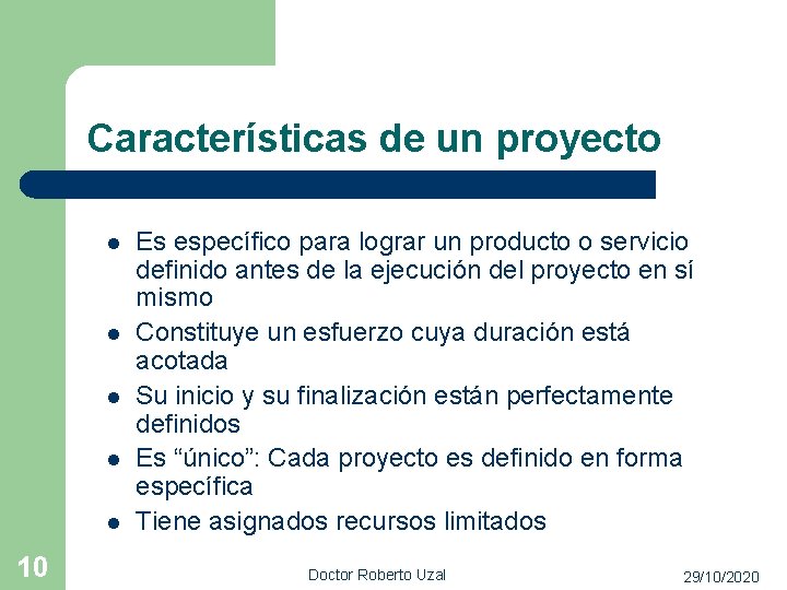 Características de un proyecto l l l 10 Es específico para lograr un producto
