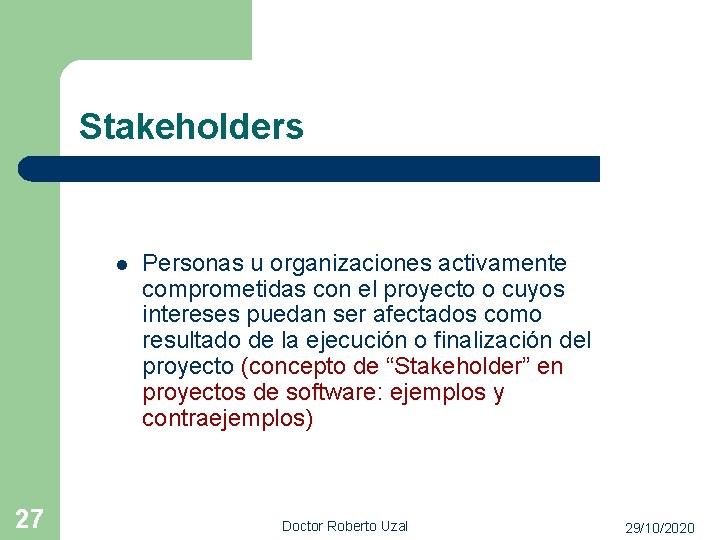 Stakeholders l 27 Personas u organizaciones activamente comprometidas con el proyecto o cuyos intereses