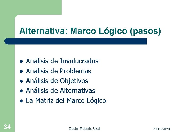 Alternativa: Marco Lógico (pasos) l l l 34 Análisis de Involucrados Análisis de Problemas