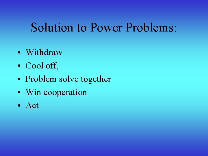 Solution to Power Problems: • • • Withdraw Cool off, Problem solve together Win
