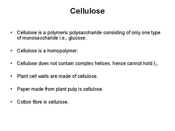 Cellulose • Cellulose is a polymeric polysaccharide consisting of only one type of monosaccharide