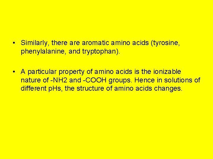  • Similarly, there aromatic amino acids (tyrosine, phenylalanine, and tryptophan). • A particular