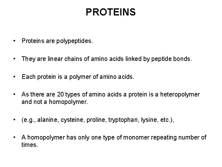 PROTEINS • Proteins are polypeptides. • They are linear chains of amino acids linked