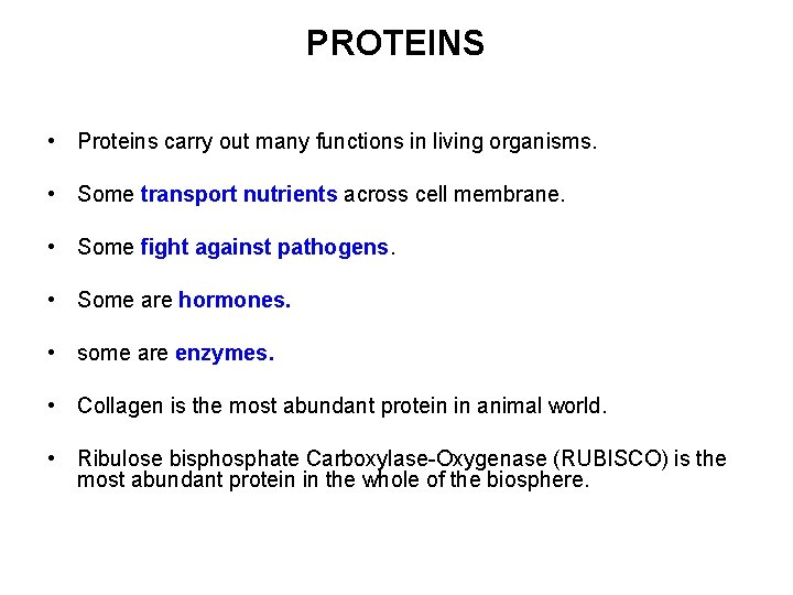 PROTEINS • Proteins carry out many functions in living organisms. • Some transport nutrients