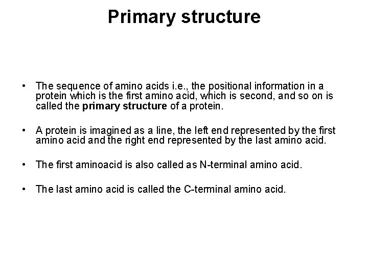 Primary structure • The sequence of amino acids i. e. , the positional information