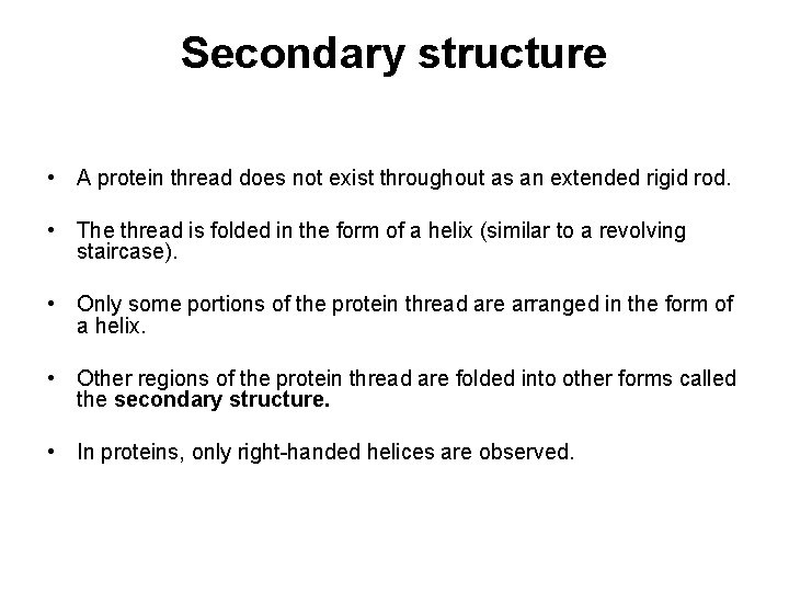 Secondary structure • A protein thread does not exist throughout as an extended rigid