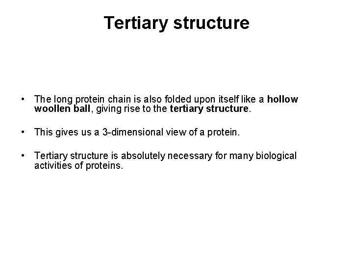 Tertiary structure • The long protein chain is also folded upon itself like a