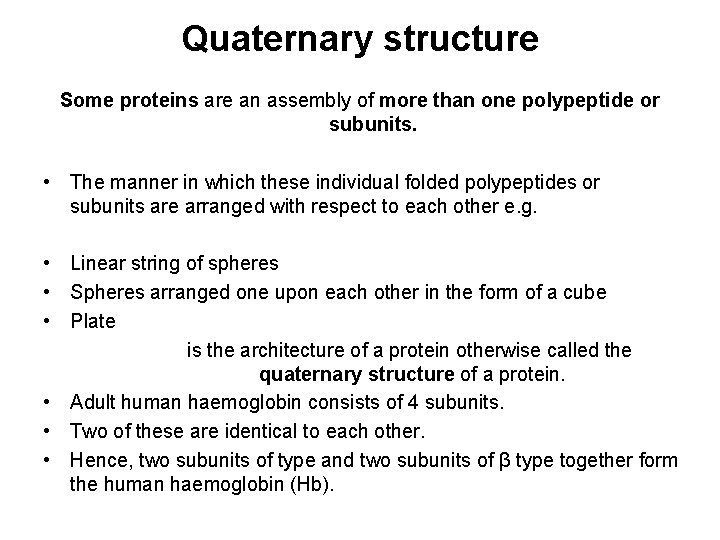 Quaternary structure Some proteins are an assembly of more than one polypeptide or subunits.