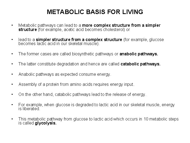 METABOLIC BASIS FOR LIVING • Metabolic pathways can lead to a more complex structure