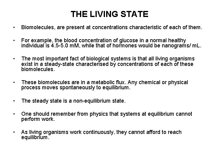 THE LIVING STATE • Biomolecules, are present at concentrations characteristic of each of them.