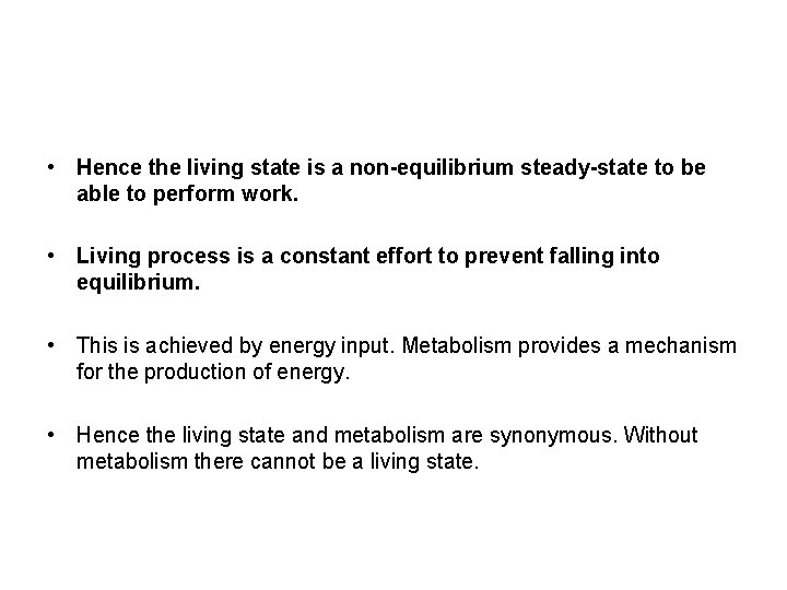  • Hence the living state is a non-equilibrium steady-state to be able to