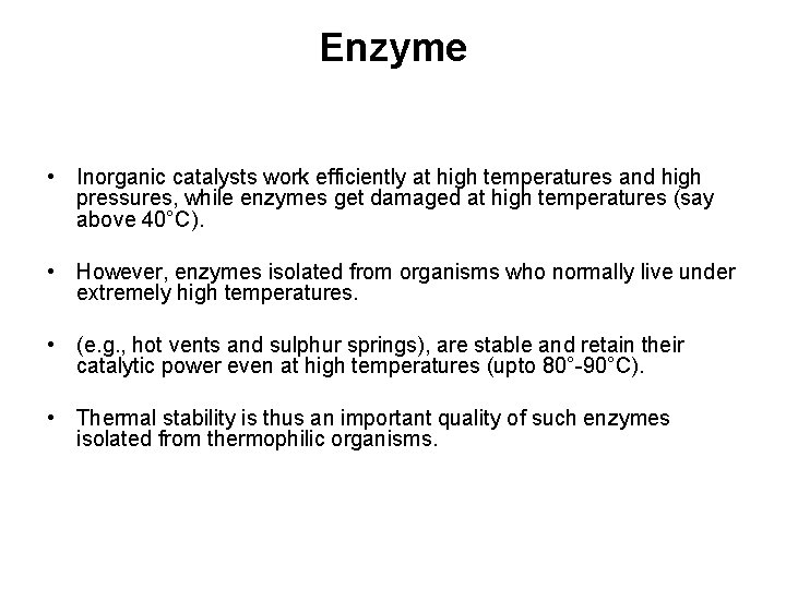 Enzyme • Inorganic catalysts work efficiently at high temperatures and high pressures, while enzymes