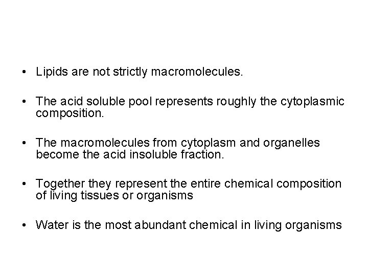  • Lipids are not strictly macromolecules. • The acid soluble pool represents roughly