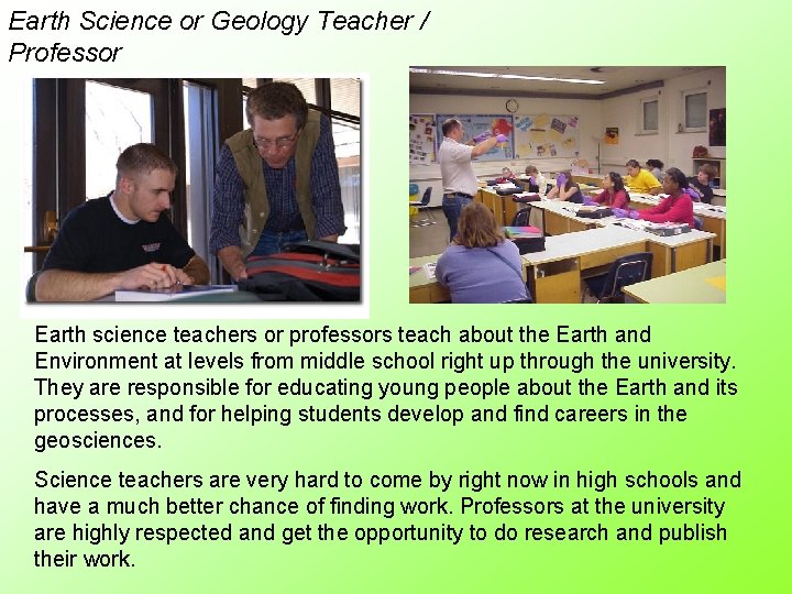 Earth Science or Geology Teacher / Professor Earth science teachers or professors teach about