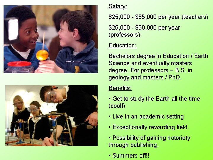 Salary: $25, 000 - $85, 000 per year (teachers) $25, 000 - $50, 000