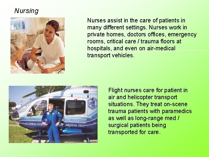 Nursing Nurses assist in the care of patients in many different settings. Nurses work