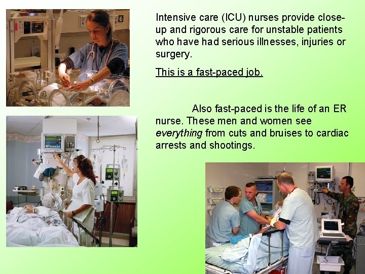 Intensive care (ICU) nurses provide closeup and rigorous care for unstable patients who have