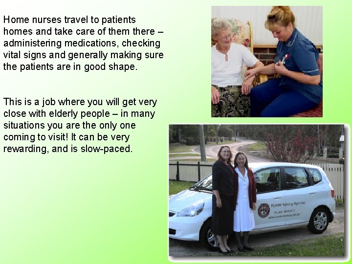 Home nurses travel to patients homes and take care of them there – administering