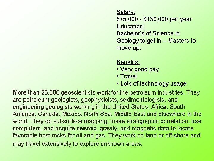 Salary: $75, 000 - $130, 000 per year Education: Bachelor’s of Science in Geology