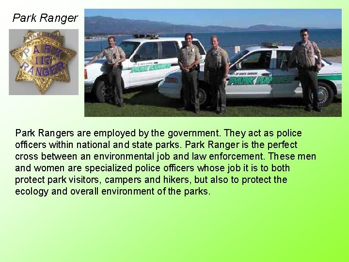 Park Rangers are employed by the government. They act as police officers within national