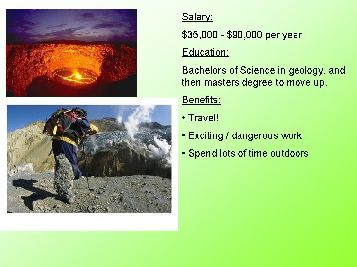 Salary: $35, 000 - $90, 000 per year Education: Bachelors of Science in geology,