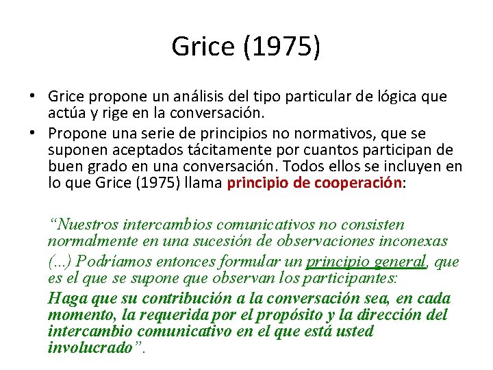 Grice (1975) • Grice propone un análisis del tipo particular de lógica que actúa