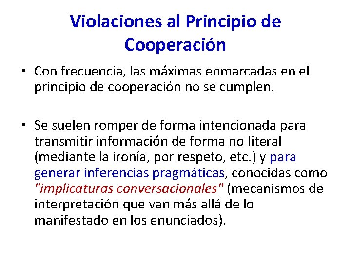 Violaciones al Principio de Cooperación • Con frecuencia, las máximas enmarcadas en el principio