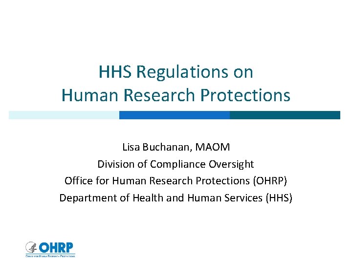 HHS Regulations on Human Research Protections Lisa Buchanan, MAOM Division of Compliance Oversight Office