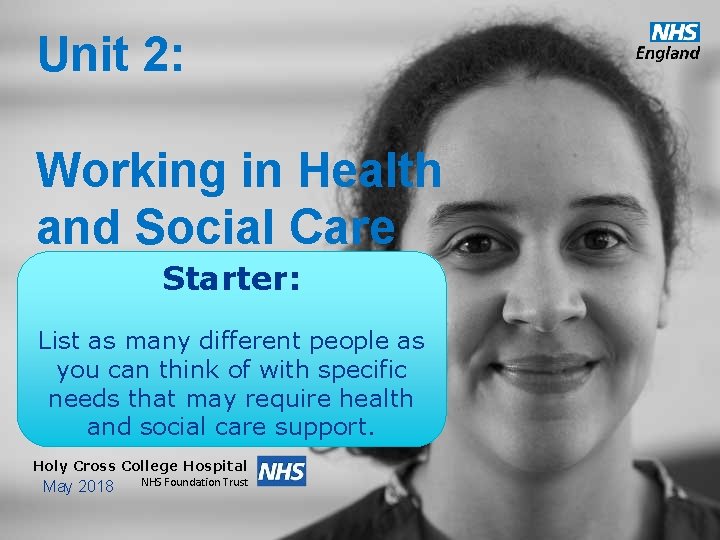 Unit 2: Working in Health and Social Care Starter: List as many different people