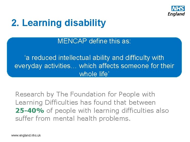 2. Learning disability MENCAP define this as: ‘a reduced intellectual ability and difficulty with