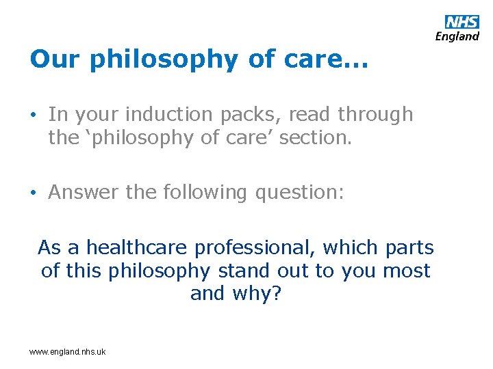 Our philosophy of care… • In your induction packs, read through the ‘philosophy of