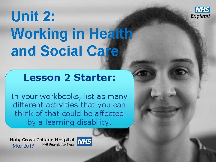 Unit 2: Working in Health and Social Care Lesson 2 Starter: In your workbooks,