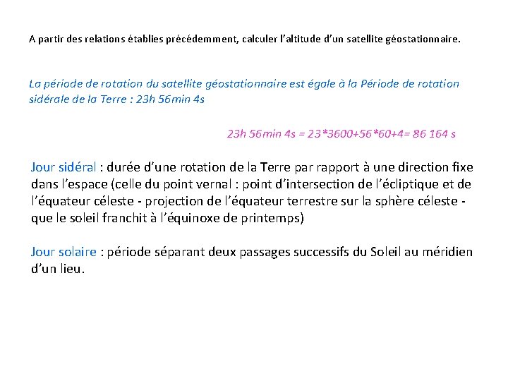 A partir des relations établies précédemment, calculer l’altitude d’un satellite géostationnaire. La période de A partir des relations établies précédemment, calculer l’altitude d’un satellite géostationnaire. La période de