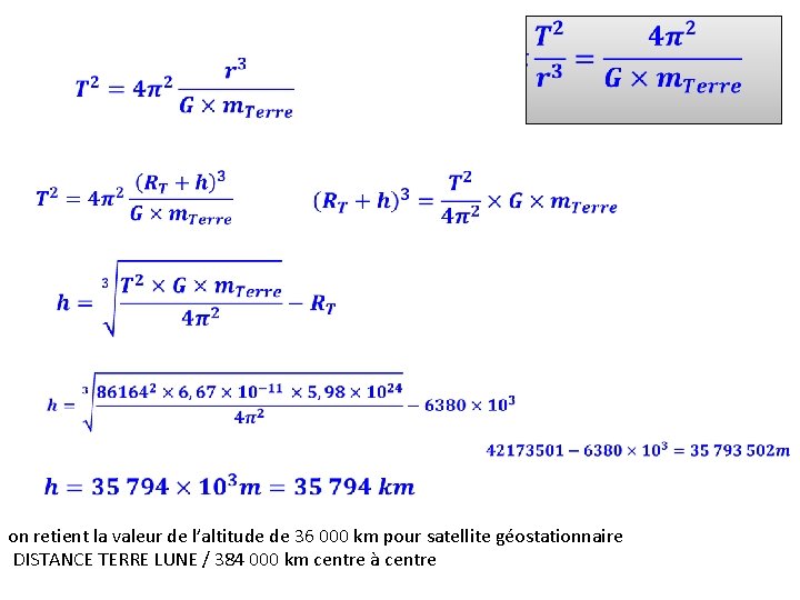 on retient la valeur de l’altitude de 36 000 km pour satellite géostationnaire DISTANCE on retient la valeur de l’altitude de 36 000 km pour satellite géostationnaire DISTANCE