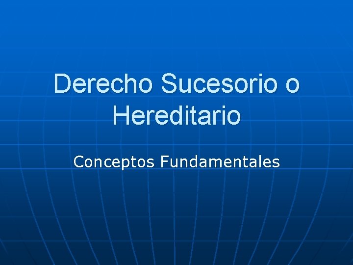 Derecho Sucesorio o Hereditario Conceptos Fundamentales 