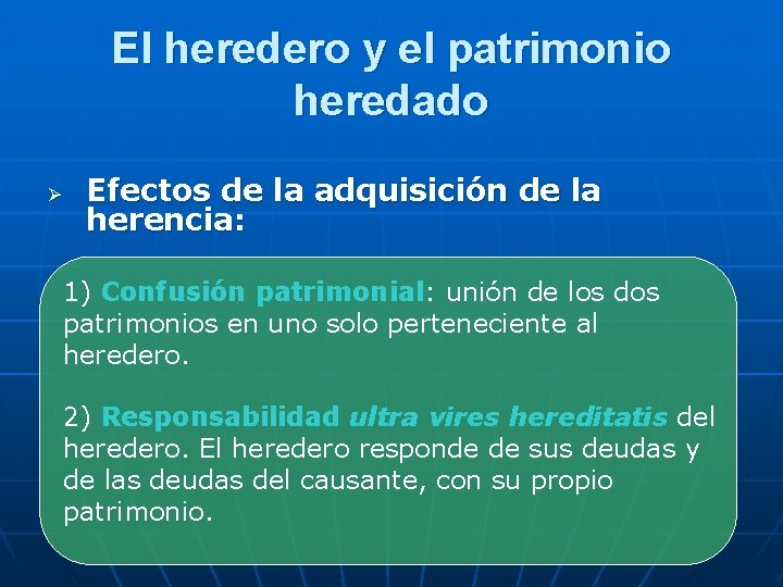 El heredero y el patrimonio heredado Ø Efectos de la adquisición de la herencia: