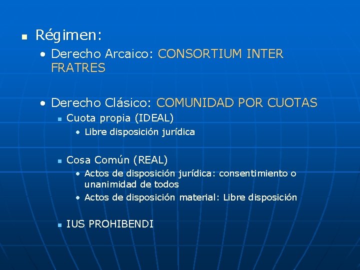n Régimen: • Derecho Arcaico: CONSORTIUM INTER FRATRES • Derecho Clásico: COMUNIDAD POR CUOTAS