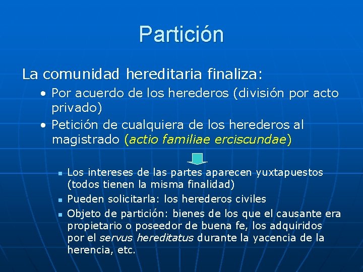 Partición La comunidad hereditaria finaliza: • Por acuerdo de los herederos (división por acto