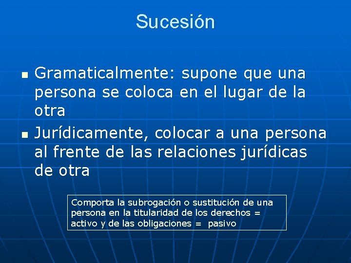 Sucesión n n Gramaticalmente: supone que una persona se coloca en el lugar de