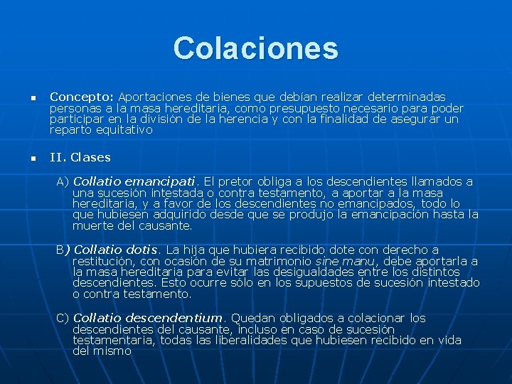 Colaciones n n Concepto: Aportaciones de bienes que debían realizar determinadas personas a la