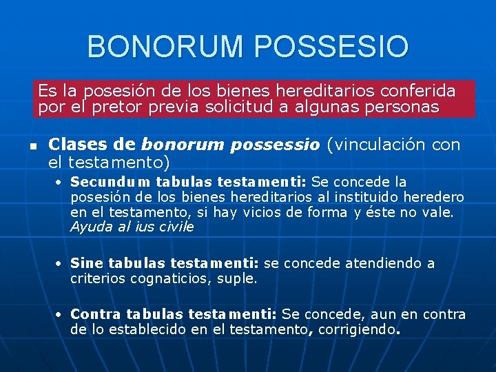 BONORUM POSSESIO Es la posesión de los bienes hereditarios conferida por el pretor previa