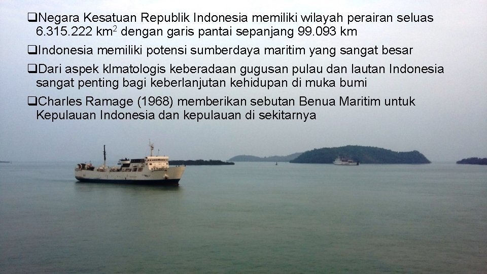 q. Negara Kesatuan Republik Indonesia memiliki wilayah perairan seluas 6. 315. 222 km 2