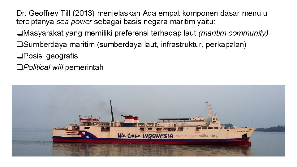 Dr. Geoffrey Till (2013) menjelaskan Ada empat komponen dasar menuju terciptanya sea power sebagai