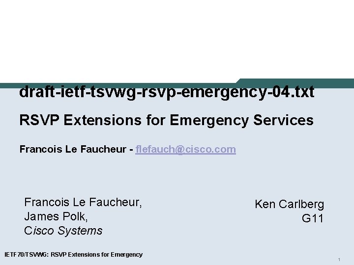 draft-ietf-tsvwg-rsvp-emergency-04. txt RSVP Extensions for Emergency Services Francois Le Faucheur - flefauch@cisco. com Francois