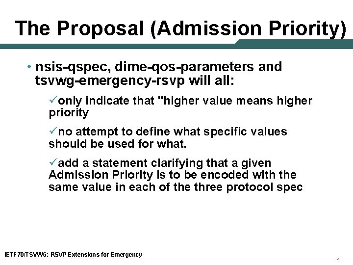 The Proposal (Admission Priority) • nsis-qspec, dime-qos-parameters and tsvwg-emergency-rsvp will all: üonly indicate that