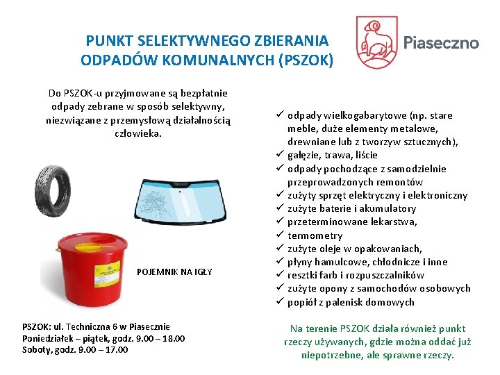 PUNKT SELEKTYWNEGO ZBIERANIA ODPADÓW KOMUNALNYCH (PSZOK) Do PSZOK-u przyjmowane są bezpłatnie odpady zebrane w