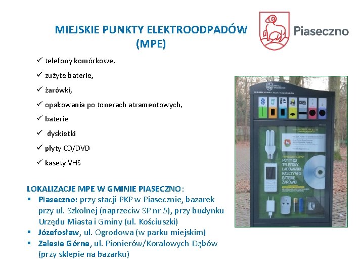 MIEJSKIE PUNKTY ELEKTROODPADÓW (MPE) ü telefony komórkowe, ü zużyte baterie, ü żarówki, ü opakowania