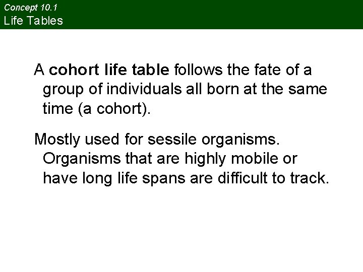 Concept 10. 1 Life Tables A cohort life table follows the fate of a